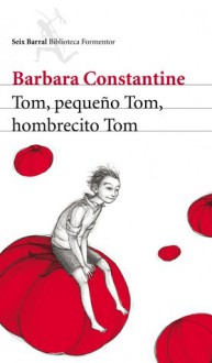 Tom, pequeño Tom, hombrecito Tom - Barbara Constantine