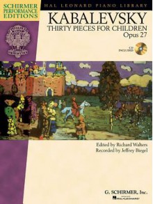 Dmitri Kabalevsky - Thirty Pieces for Children, Op. 27: With a CD of Performances Schirmer Performance Editions - Dmitri Kabalevsky, Richard Walters