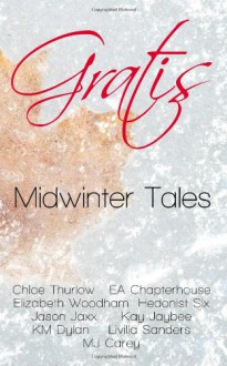 Gratis: Midwinter Tales - Chloe Thurlow, E.A. Chapterhouse, Elizabeth Woodham, Hedonist Six, Jason Jaxx, Kay Jaybee, K.M. Dylan, Livilla Sanders, M.J. Carey