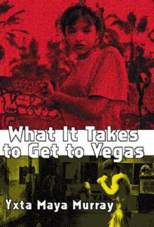 What It Takes to Get to Vegas - Yxta Maya Murray