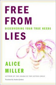 Free from Lies: Discovering Your True Needs - Alice Miller, Andrew Jenkins