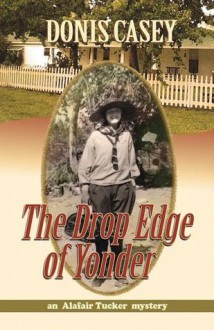 The Drop Edge of Yonder - Donis Casey