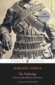 The Underdogs (Penguin Classics) - Mariano Azuela, Sergio Waisman, Carlos Fuentes