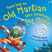 There Was an Old Martian Who Swallowed the Moon - Jennifer Ward