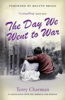 The Day We Went to War - Terry Charman, Melvyn Bragg