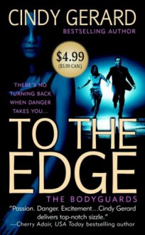 To the Edge (Bodyguard, #1) - Cindy Gerard