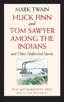 Huck Finn & Tom Sawyer among the Indians & Other Unfinished Stories (Mark Twain Library) - Mark Twain, Paul Baender, Dahlia Armon, Walter Blair