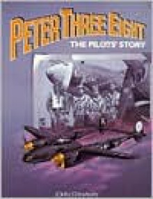 Peter Three Eight: The Pilots' Story - John Stanaway