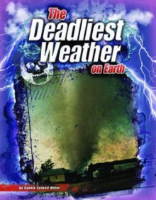 The Deadliest Weather on Earth - Connie Colwell Miller