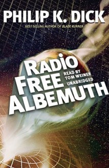 Radio Free Albemuth - Tom Weiner, Philip K. Dick