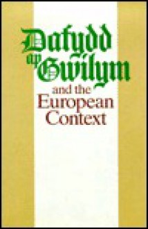 Dafydd Ap Gwilym and the European Context - Helen Fulton