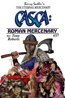 CASCA: Roman Mercenary (Casca: The Eternal Mercenary, #37) - Tony Roberts