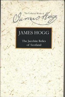 The Jacobite Relics of Scotland: Volume 2 - James Hogg, Murray Pittock, Murray G. H. Pittock