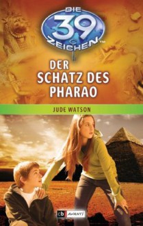 Die 39 Zeichen - Der Schatz des Pharao: Band 4 (German Edition) - Jude Watson, Bernd Stratthaus