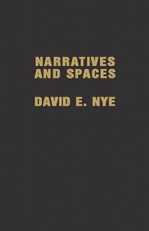 Narratives and Spaces - David E. Nye