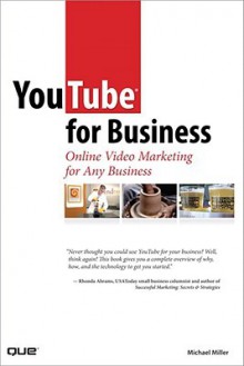 YouTube for Business: Online Video Marketing for Any Business - Michael Miller