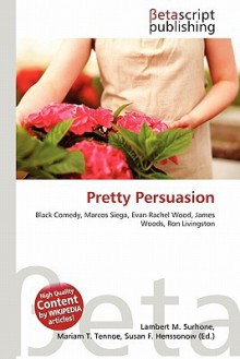 Pretty Persuasion - Lambert M. Surhone, Mariam T. Tennoe, Susan F. Henssonow