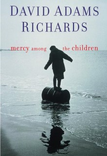 Mercy Among the Children - David Adams Richards