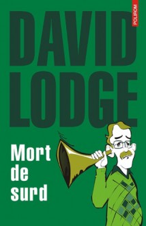 Mort de surd - David Lodge, Roxana Marin