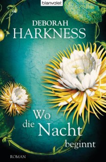 Wo die Nacht beginnt - Deborah Harkness