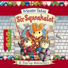 Sir Squeakalot: A Pop-up Adventure (Mouse Tales) - Emily Hawkins, Nick Belcher, Susannah Ronchi