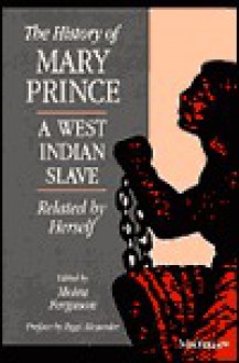 The History of Mary Prince, A West Indian Slave, Related by Herself - Mary Prince, Moira Ferguson