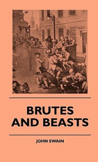 Brutes and Beasts Brutes and Beasts - John Swain