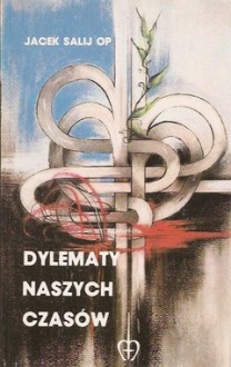 Dylematy naszych czasów - Jacek Salij