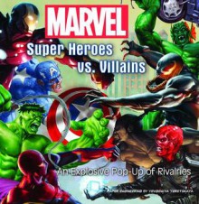 Marvel Super Heroes vs. Villains: An Explosive Pop-up of Rivalries - Greg Horn, Christian Nauck, Alex Ross, Dave Dorman, Joe Jusko, Amanda Conner, Leinil Francis Yu, Jim Lee, George White, Yevgeniya Yeretskaya, Monika Brandrup