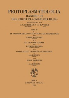 Le Vacuome de La Cellule Vegetale: Morphologie. Le Vacuome Animal. Contractile Vacuoles of Protozoa. Food Vacuoles - Pierre Dangeard, Raymond Hovasse, J.A. Kitching