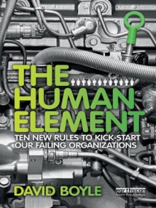 The Human Element: Ten New Rules to Kickstart Our Failing Organizations - David Boyle