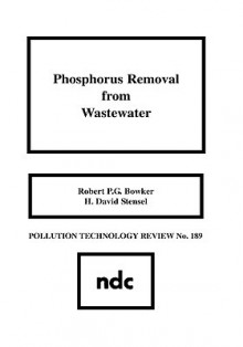 Phosphorus Removal from Wastewater - Robert P.G. Bowker, H. David Stensel