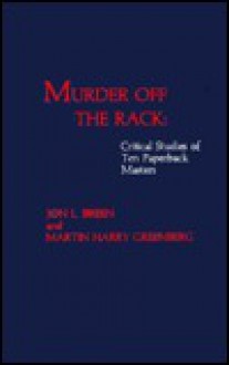 Murder Off the Rack: Critical Studies of Ten Paperback Masters - Jon L. Breen