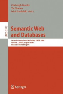 Semantic Web and Databases: Second International Workshop, Swdb 2004, Toronto, Canada, August 29-30, 2004, Revised Selected Papers - Christoph Bussler