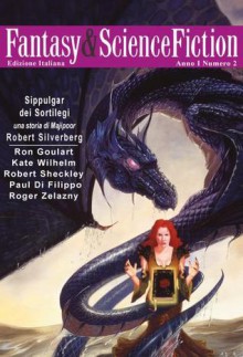 Fantasy & Science Fiction - Anno I, Numero 2 - Paul Di Filippo, Roger Zelazny, Robert Silverberg, Robert Sheckley, Ron Goulard, Kate Wilhelm, Hannes Bok, Maurizio Manzieri