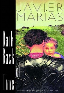 Dark Back of Time - Javier Marías, Esther Allen