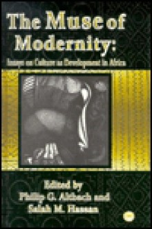 The Muse of Modernity: Essays on Culture as Development in Africa - Philip G. Altbach, Salah M. Hassan