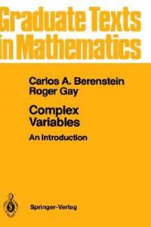 Complex Variables: An Introduction - Carlos A. Berenstein, Roger Gay