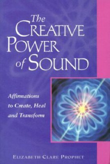 The Creative Power Of Sound: Affirmations To Create, Heal And Transform (Pocket Guide to Practical Spirituality) - Elizabeth Clare Prophet