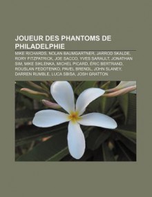 Joueur des Phantoms de Philadelphie: Nolan Baumgartner, Joe Sacco, Jarrod Skalde, Rory Fitzpatrick, Jonathan Sim, - Livres Groupe