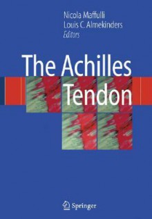 The Achilles Tendon - Nicola Maffulli, Nicola Maffulli; Louis Almekinders