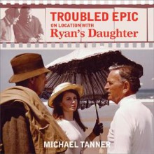 Troubled Epic: On Location With Ryan's Daughter - Michael Tanner