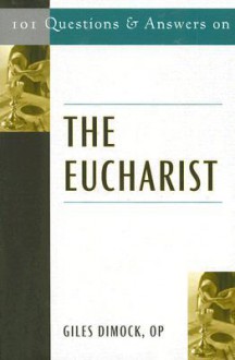 101 Questions and Answers on the Eucharist - Giles Dimock