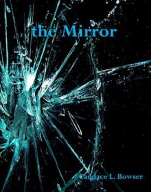 the Mirror - Candace L. Bowser