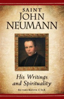 Saint John Neumann: His Writings and Spirituality - Richard A. Boever, John Neumann