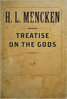 Treatise on the Gods - H.L. Mencken