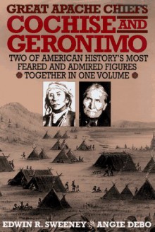 Great Apache Chiefs: Cochise and Geronimo - Edwin R. Sweeney, Angie Debo