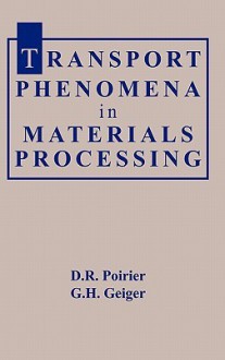 Transport Phenomena in Materials Processing - D.R. Poirier