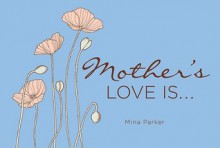 Mother's Love Is.. - Mina Parker