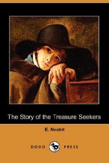 The Story of the Treasure Seekers (Dodo Press) - E. Nesbit